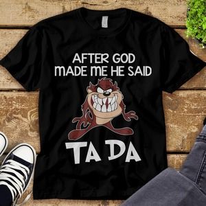 Looney Tunes Tasmanian Devil After God Made Me He Said Ta Da Unisex Tee T-shirt